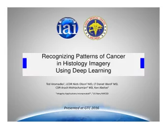 Recognizing Patterns of Cancer  in Histology Imagery  Using Deep Learning Ted Hromadka 1 , LCDR