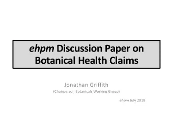 ehpm Discussion Paper on  Botanical Health Claims  Jonathan Griffith  (Chairperson Botanicals
