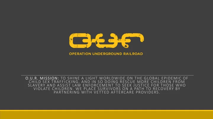 o u r mission to shine a light worldwide on the global