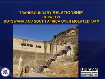 TRANSBOUNDARY RELATIONSHIP  BETWEEN  BOTSWANA AND SOUTH AFRICA OVER MOLATEDI DAM  Location  Brief