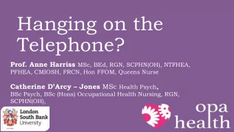 Hanging on the  Telephone? Prof. Anne Harriss MSc, BEd, RGN, SCPHN(OH), NTFHEA,  PFHEA, CMIOSH,