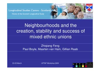 Neighbourhoods and the  g  creation, stability and success of  mixed ethnic unions  i  d  th i  i