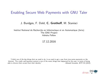 Enabling Secure Web Payments with GNU Taler J. Burdges, F. Dold, C. Grothoff , M. Stanisci