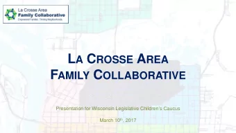 L A C ROSSE A REA F AMILY C OLLABORATIVE  Presentation for Wisconsin Legislative Childrens