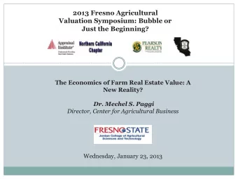 2013 Fresno Agricultural  Valuation Symposium: Bubble or Just the Beginning?  The Economics of Farm