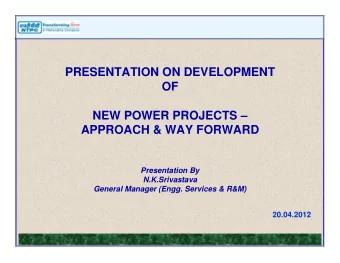 PRESENTATION ON DEVELOPMENT  OF  NEW POWER PROJECTS   APPROACH &amp; WAY FORWARD  Presentation
