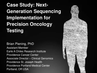 Generation Sequencing  Implementation for  Precision Oncology  Testing  Brian Piening, PhD