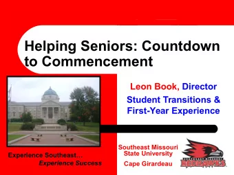 Helping Seniors: Countdown to Commencement  Leon Book, Director  Student Transitions &amp;