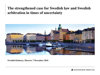 The strengthened case for Swedish law and Swedish  arbitration in times of uncertainty  Swedish