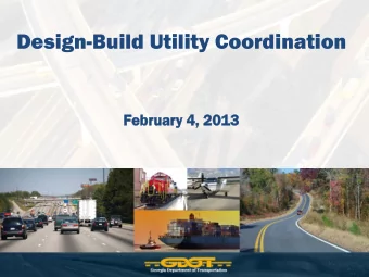 Design-Build Utility Coordination  Febru  ebruar  ary  y 4, 2013  Agenda o Opening Remarks and