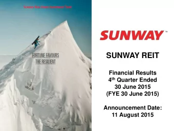 SUNWAY REIT  Financial Results 4 th Quarter Ended  30 June 2015  (FYE 30 June 2015)  Announcement