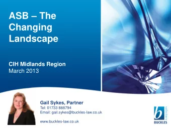 ASB  The  Changing  Landscape  CIH Midlands Region  March 2013  Gail Sykes, Partner  Tel: 01733