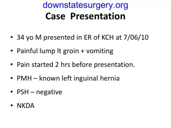 Case  Presentation  34 yo M presented in ER of KCH at 7/06/10  Painful lump lt groin +