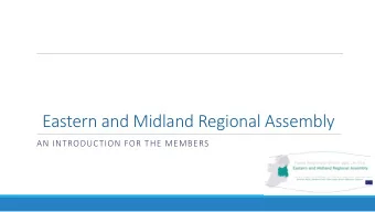 Eastern and Midland Regional Assembly  AN INTRODUCTION FOR THE MEMBERS  Content of presentation