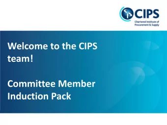 Welcome to the CIPS  team!  Committee Member  Induction Pack  1  Leading global excellence in