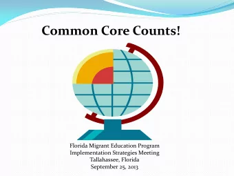 Common Core Counts!  Florida Migrant Education Program  Implementation Strategies Meeting