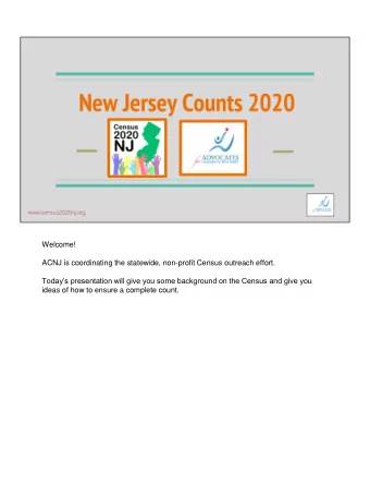 ACNJ is coordinating the statewide, non-profit Census outreach effort.  Todays presentation will