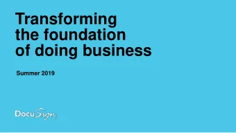 Transforming  the foundation  of doing business  Summer 2019  Safe Harbor This presentation