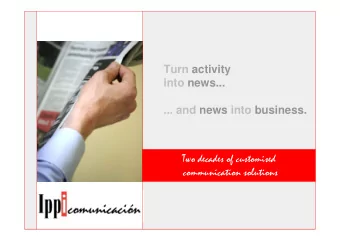Turn activity  into news...  ... and news into business.  Two decades of customised  communication