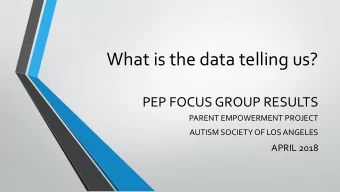What is the data telling us?  PEP FOCUS GROUP RESULTS  PARENT EMPOWERMENT PROJECT  AUTISM SOCIETY