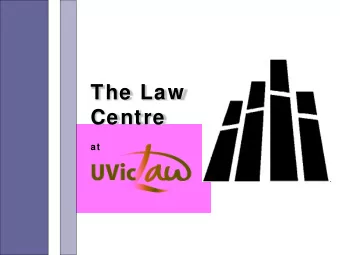 The Law  Centre  at  Presentation Goals  1. To describe the University of  Victoria, Faculty of