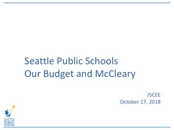 Seattle Public Schools  Our Budget and McCleary  JSCEE  October 17, 2018  Budget Outlook Summary