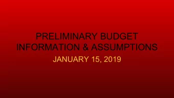 PRELIMINARY BUDGET  INFORMATION &amp; ASSUMPTIONS  JANUARY 15, 2019  INFORMATION &amp; ASSUMPTIONS