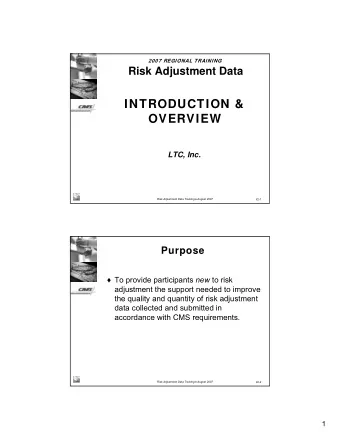 INTRODUCTION &amp;  OVERVIEW  LTC, Inc. Risk Adjustment Data Training  August 2007  I/2-1