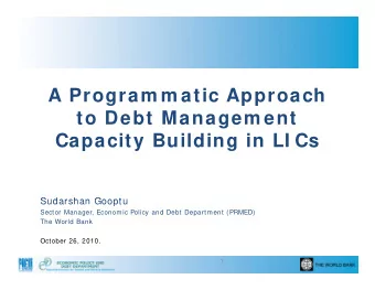 A P  A Program m atic Approach  ti  A  h  to Debt Managem ent  g  Capacity Building in LI Cs