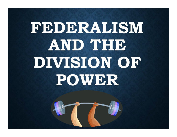 federalism and the division of power federalism defined