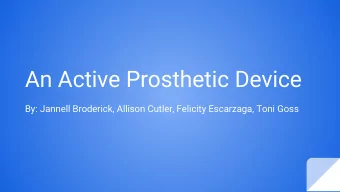 An Active Prosthetic Device  By: Jannell Broderick, Allison Cutler, Felicity Escarzaga, Toni Goss