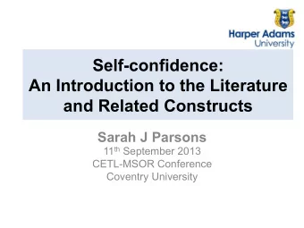 Self-confidence:  An Introduction to the Literature and Related Constructs Sarah J Parsons 11 th
