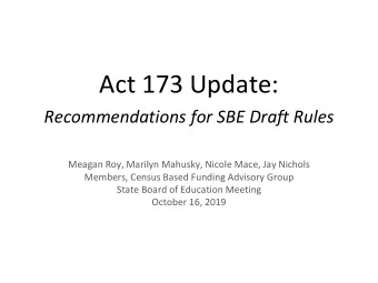 Act 173 Update:  Recommendations for SBE Draft Rules  Meagan Roy, Marilyn Mahusky, Nicole Mace, Jay