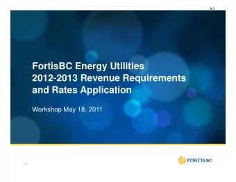 FortisBC Energy Utilities  2012-2013 Revenue Requirements  2012 2013 Revenue Requirements  and