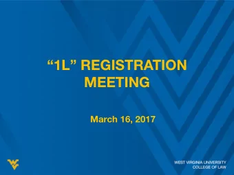 1L REGISTRATION  MEETING  March 16, 2017  Top Ten Registration Notes  1.  Registration
