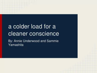 a colder load for a  cleaner conscience  By: Annie Underwood and Sammie  Yamashita  Problem