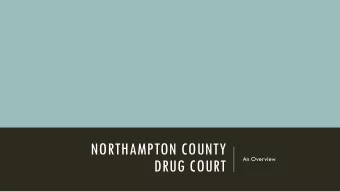 NORTHAMPTON COUNTY  An Overview  DRUG COURT  THE TEAM: AN INTERDISCIPLINARY APPROACH  The
