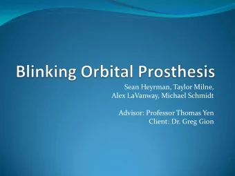 Advisor: Professor Thomas Yen  Client: Dr. Greg Gion  Background  Prosthesis for the orbital