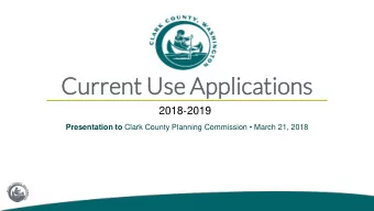 Current  rent U  Use A  Applica  lications  ions  2018-2019 Presentation to Clark County Planning