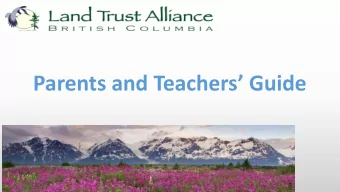 Parents and Teachers Guide  ABOUT THE LAND TRUST ALLIANCE OF BC  The Land Trust Alliance of  BC
