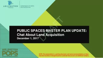 T  F  A  R  PUBLIC SPACES MASTER PLAN UPDATE:  D  Chat About Land Acquisition  December 1, 2017