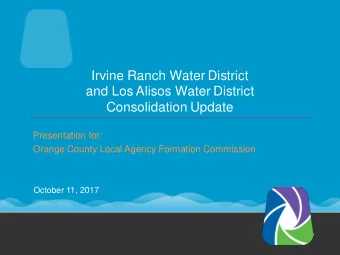 and Los Alisos Water District  Consolidation Update  Presentation for:  Orange County Local Agency