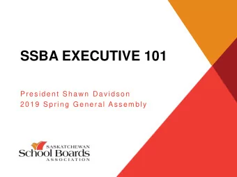 SSBA EXECUTIVE 101  President Shawn Davidson  2019 Spring General Assembly  Why the  SSBA Exists