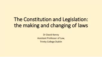 The Constitution and Legis  islation:  the making and changing of la  laws  Dr David Kenny