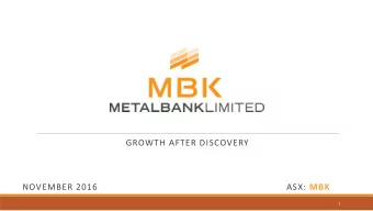 GROWTH AFTER DISCOVERY  NOVEMBER 2016 ASX: MBK  1  Disclaimer  Purpose of this document  This