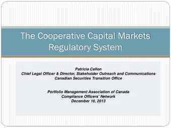 The Cooperative Capital Markets Regulatory System  Patricia Callon  Chief Legal Officer &amp;