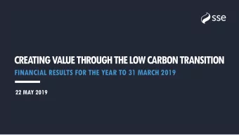 CREATING VALUE THROUGH THE LOW CARBON TRANSITION  FINANCIAL RESULTS FOR THE YEAR TO 31 MARCH 2019