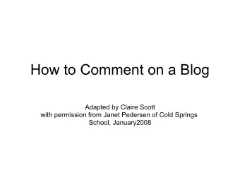 How to Comment on a Blog  Adapted by Claire Scott  with permission from Janet Pedersen of Cold