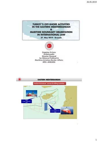 26.05.2019 TURKEYS OFF -SHORE ACTIVITIES  IN THE EASTERN MEDITERRANEAN  &amp;  MARITIME BOUNDARY
