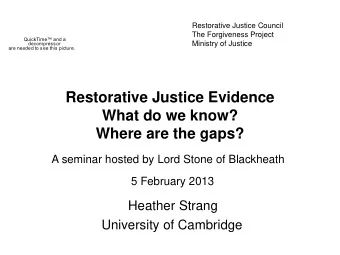 Restorative Justice Evidence  What do we know?  Where are the gaps?  A seminar hosted by Lord Stone